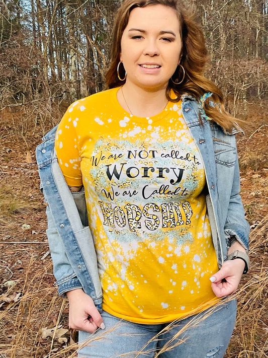We are not called to worry We are called to worship shirt